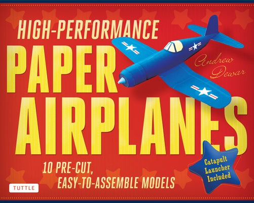 High-Performance Paper Airplanes Kit: 10 Pre-Cut, Easy-To-Assemble Models: Kit with Pop-Out Cards, Paper Airplanes Book, & Catapult Launcher: Great fo by Dewar, Andrew