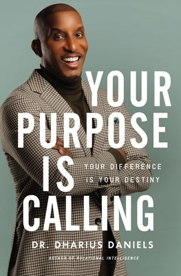 Your Purpose Is Calling: Your Difference Is Your Destiny by Daniels, Dharius