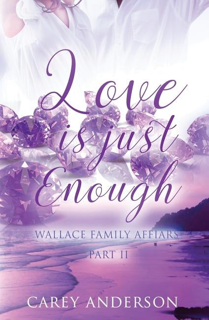 Wallace Family Affairs Volume II: Love Is Just Enough Part 2 by Anderson, Carey
