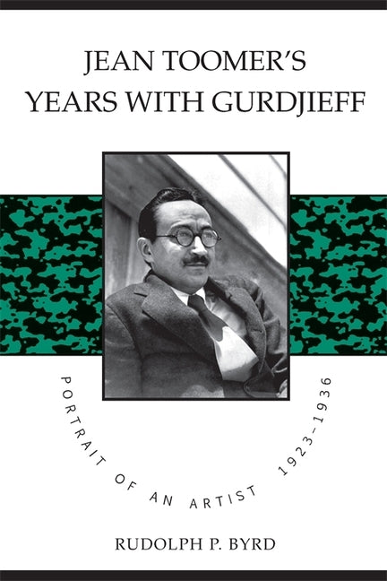 Jean Toomer's Years with Gurdjieff: Portrait of an Artist, 1923-1936 by Byrd, Rudolph P.