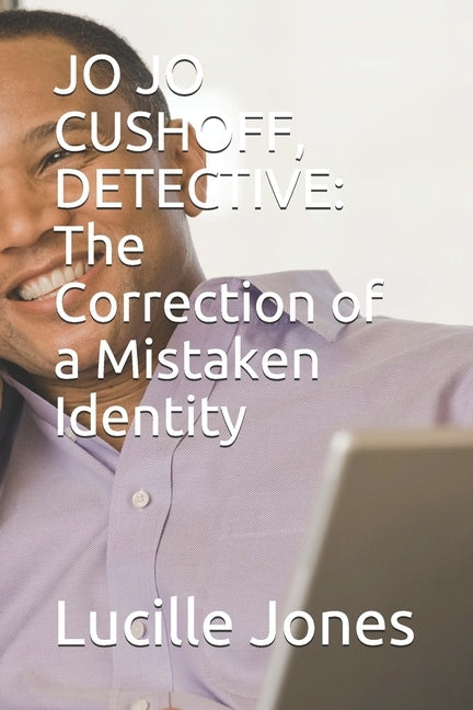 Jo Jo Cushoff, Detective: The Correction of a Mistaken Identity by Jones, Lucille