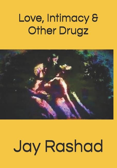 Love, Intimacy, & Other Drugz by Rashad, Jay