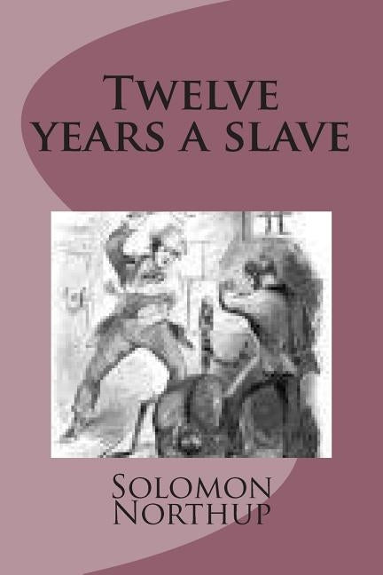 Twelve years a slave by Northup, Solomon