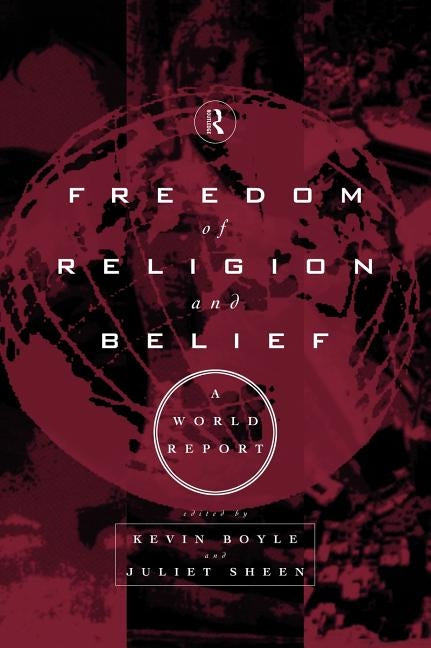 Freedom of Religion and Belief: A World Report by Boyle, Kevin