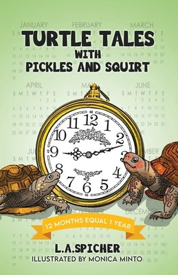 Turtle Tales with Pickles and Squirt: 12 Months Equal 1 Year by Spicher, Linda Ann