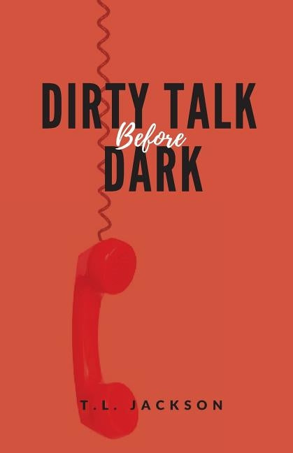 Dirty Talk Before Dark by Jackson, T. L.