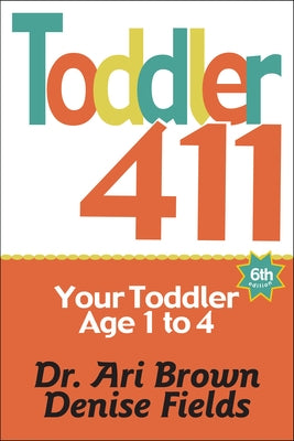 Toddler 411: Clear Answers & Smart Advice for Your Toddler by Brown, Ari