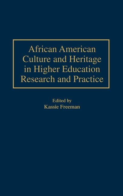 African American Culture and Heritage in Higher Education Research and Practice by Freeman, Kassie