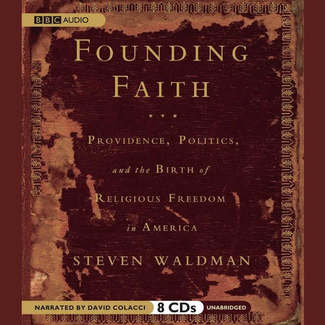 Founding Faith: Providence, Politics, and the Birth of Religious Freedom in America by Waldman, Steven