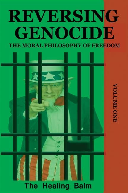 Reversing Genocide: The Moral Philosophy of Freedom Volume One by Balm, The Healing