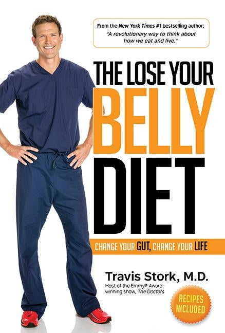The Lose Your Belly Diet: Change Your Gut, Change Your Life by Stork, Travis