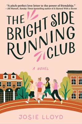 The Bright Side Running Club: A Novel of Breast Cancer, Best Friends, and Jogging for Your Life. by Lloyd, Josie