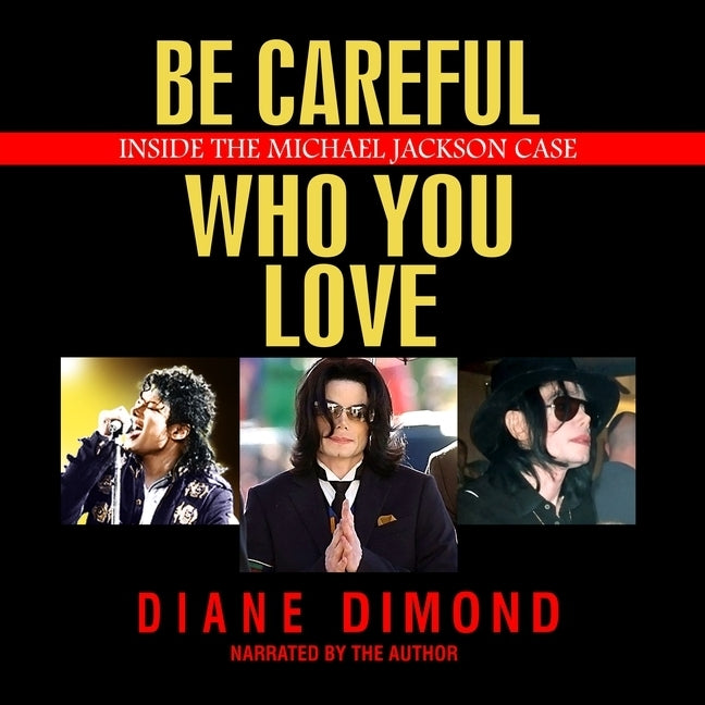 Be Careful Who You Love: Inside the Michael Jackson Case by Dimond, Diane