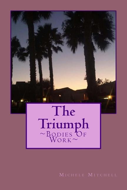 The Triumph: Bodies Of Work by Mitchell, Michele