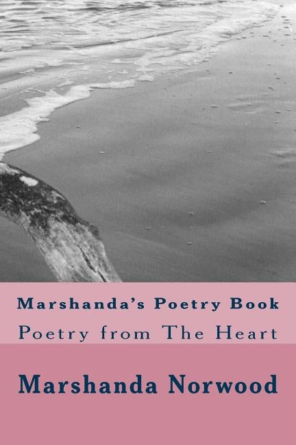 Marshanda's Poetry Book: Poetry from The Heart by Norwood, Marshanda B.