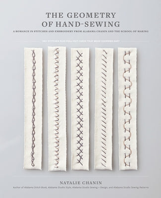 The Geometry of Hand-Sewing: A Romance in Stitches and Embroidery from Alabama Chanin and the School of Making by Chanin, Natalie