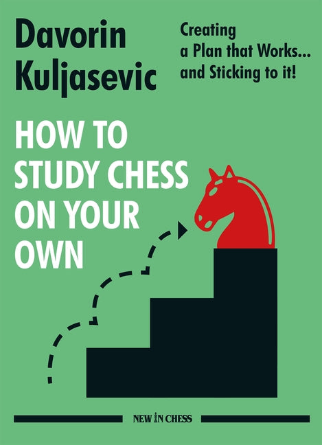 How to Study Chess on Your Own: Creating a Plan That Works... and Sticking to It! by Kuljasevic, Davorin