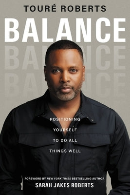 Balance: Positioning Yourself to Do All Things Well by Roberts, Touré