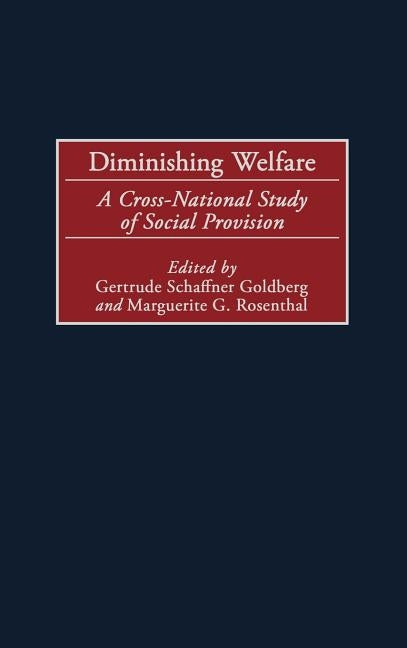 Diminishing Welfare: A Cross-National Study of Social Provision by Goldberg, Gertrude Schaffner