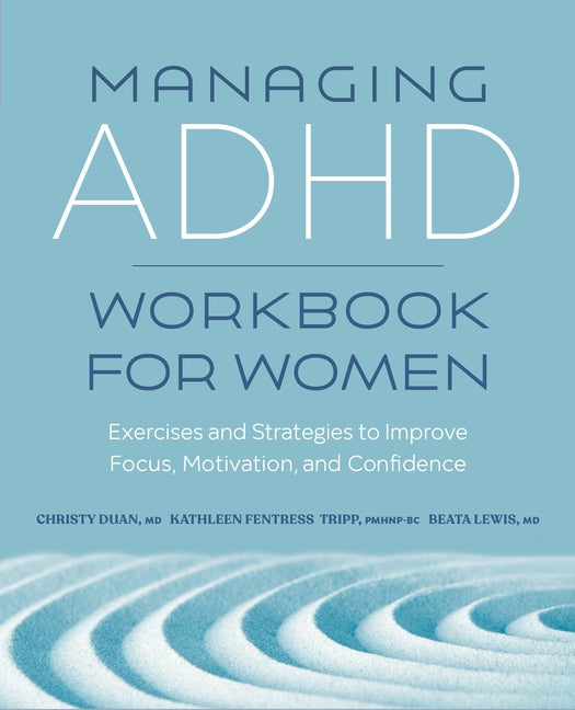 Managing ADHD Workbook for Women: Exercises and Strategies to Improve Focus, Motivation, and Confidence by Duan, Christy