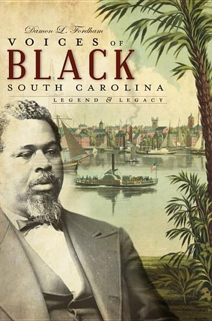 Voices of Black South Carolina: Legend & Legacy by Fordham, Damon L.