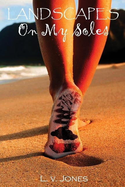 Landscapes On My Soles by Jones, L. V.