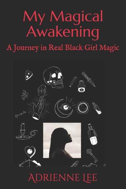 My Magical Awakening: A Journey in Real Black Girl Magic by Lee, Adrienne