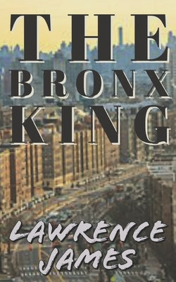 The Bronx King by James, Lawrence