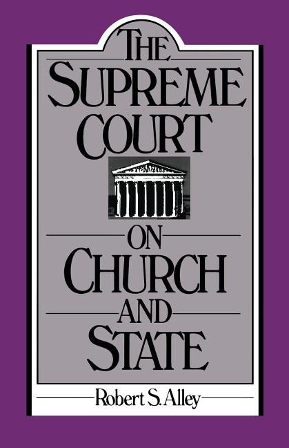 The Supreme Court on Church and State by Alley, Robert S.