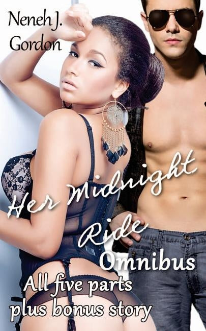Her Midnight Ride Omnibus: BWWM erotic romance novel by Gordon, Neneh J.
