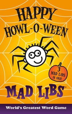 Happy Howl-O-Ween Mad Libs: World's Greatest Word Game by Mad Libs