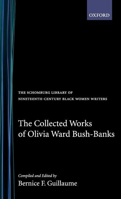 The Collected Works of Olivia Ward Bush-Banks by Bush-Banks, Olivia Ward