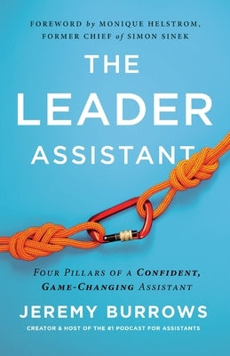 The Leader Assistant: Four Pillars of a Confident, Game-Changing Assistant by Burrows, Jeremy