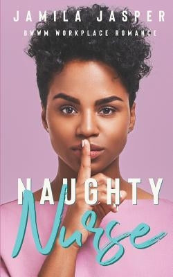 Naughty Nurse: BWWM Workplace Romance by Jasper, Jamila