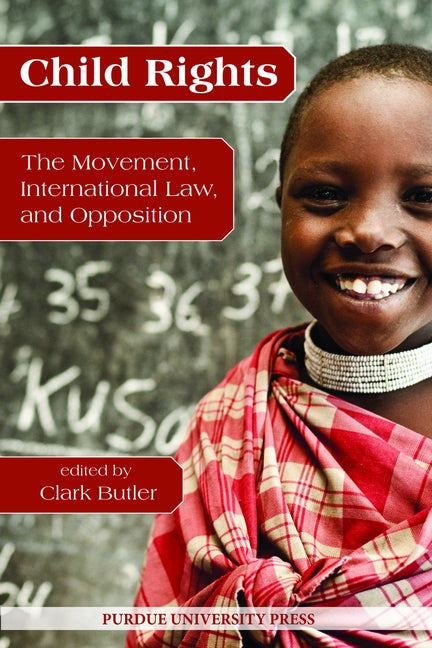 Child Rights: The Movement, International Law, and Opposition by Butler, Clark