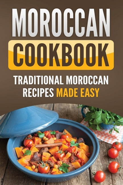 Moroccan Cookbook: Traditional Moroccan Recipes Made Easy by Publishing, Grizzly