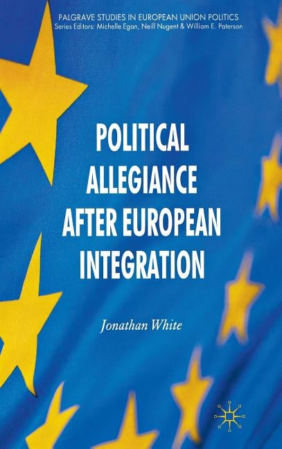 Political Allegiance After European Integration by White, J.