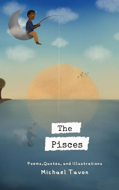 The Pisces: Poems, Quotes, and Illustrations by Tavon, Michael