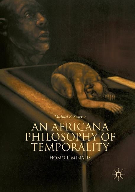 An Africana Philosophy of Temporality: Homo Liminalis by Sawyer, Michael E.