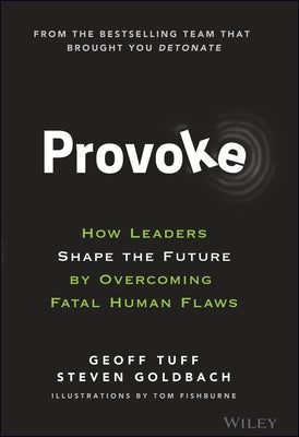 Provoke: How Leaders Shape the Future by Overcoming Fatal Human Flaws by Tuff, Geoff