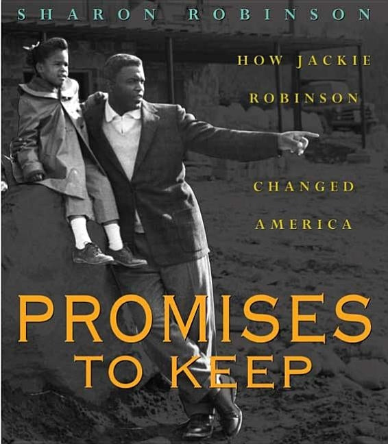 Promises to Keep: How Jackie Robinson Changed America by Robinson, Sharon
