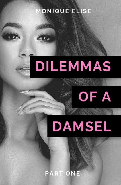 Dilemmas of a Damsel: Part I by Elise, Monique