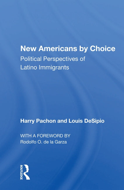 New Americans by Choice: Political Perspectives of Latino Immigrants by Pachon, Harry