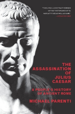 The Assassination of Julius Caesar: A People's History of Ancient Rome by Parenti, Michael