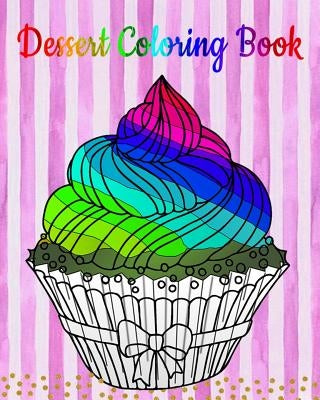 Dessert Coloring Book: An Adult Coloring Book with Fun, Easy and Relaxing Coloring Pages (Coloring Books for Women) (Ice Creams, Cupcakes and by Mona Scot