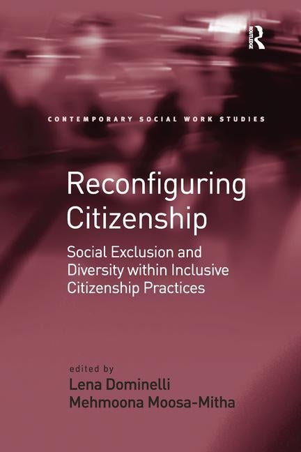 Reconfiguring Citizenship: Social Exclusion and Diversity within Inclusive Citizenship Practices by Moosa-Mitha, Mehmoona