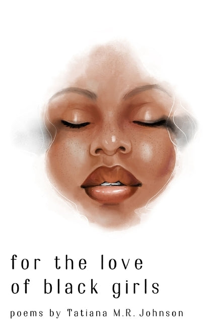 for the love of black girls: poems by Tatiana M.R. Johnson by Lozada-Oliva, Melissa
