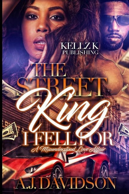 The Street King I Fell for: A Misunderstood Love Affair by Davidson, A. J.