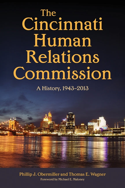 The Cincinnati Human Relations Commission: A History, 1943-2013 by Obermiller, Phillip J.