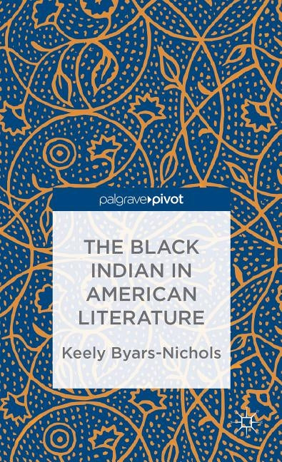 The Black Indian in American Literature by Byars-Nichols, K.